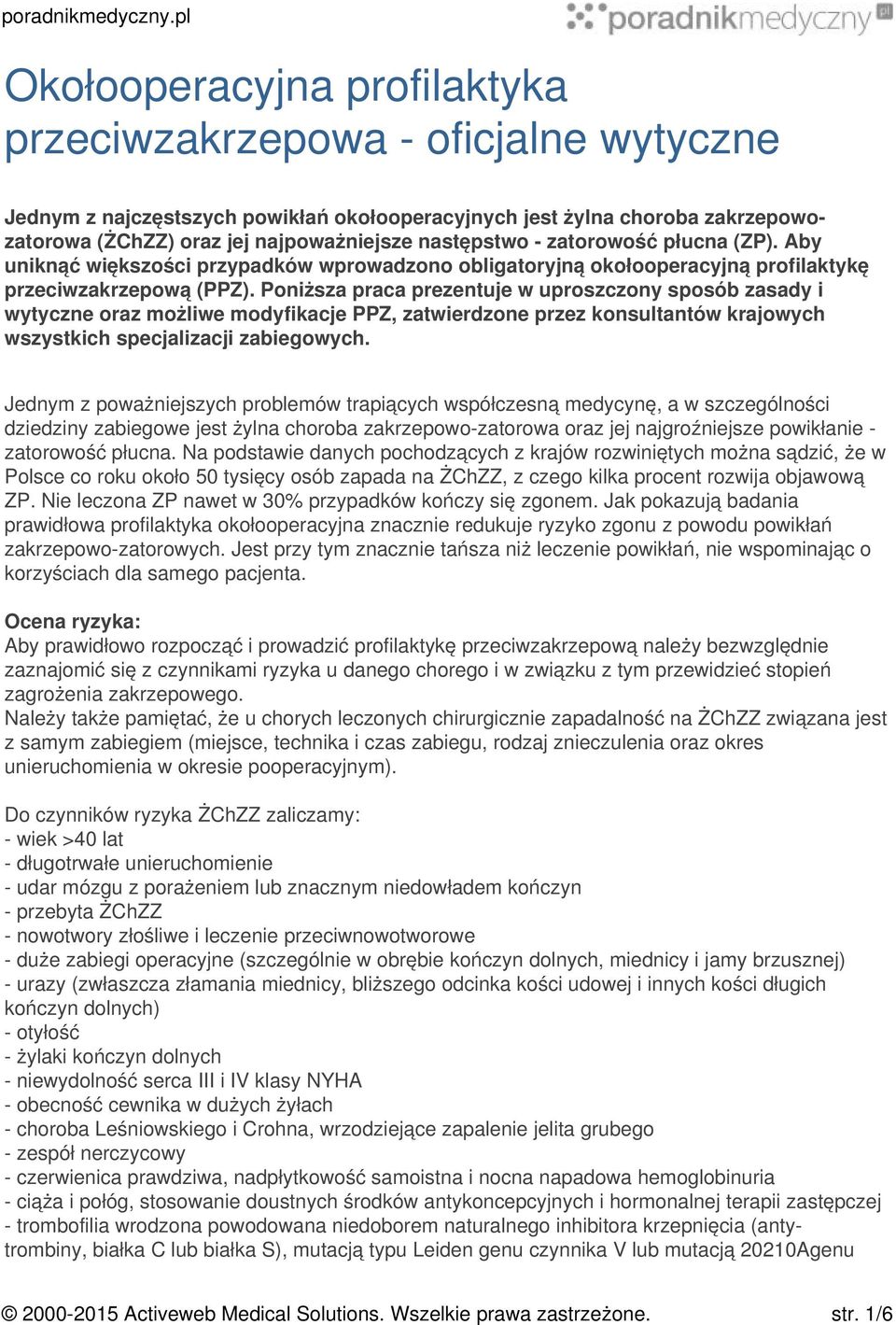 Poniższa praca prezentuje w uproszczony sposób zasady i wytyczne oraz możliwe modyfikacje PPZ, zatwierdzone przez konsultantów krajowych wszystkich specjalizacji zabiegowych.