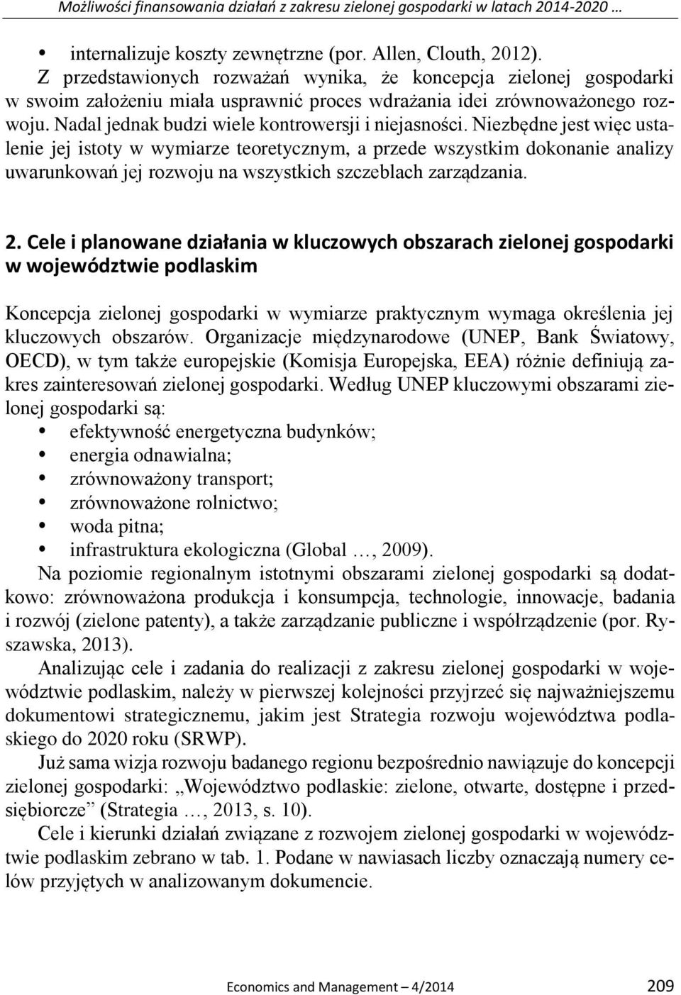 Niezbędne jest więc ustalenie jej istoty w wymiarze teoretycznym, a przede wszystkim dokonanie analizy uwarunkowań jej rozwoju na wszystkich szczeblach zarządzania. 2.