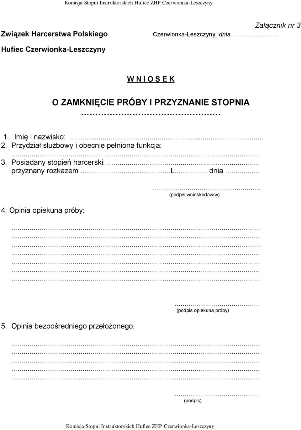 .. 2. Przydział służbowy i obecnie pełniona funkcja: 3. Posiadany stopień harcerski:... przyznany rozkazem.