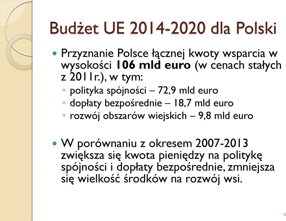 ), w tym: polityka spójności 72,9 mld euro dopłaty bezpośrednie 18,7 mld euro rozwój obszarów