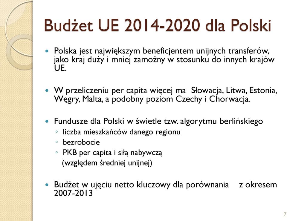 W przeliczeniu per capita więcej ma Słowacja, Litwa, Estonia, Węgry, Malta, a podobny poziom Czechy i Chorwacja.