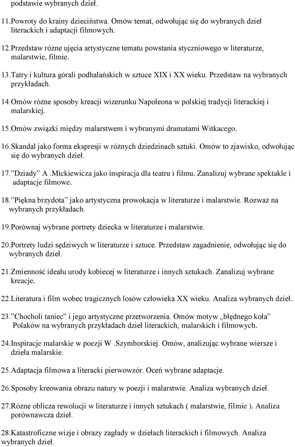 Omów różne sposoby kreacji wizerunku Napoleona w polskiej tradycji literackiej i malarskiej. 15.Omów związki między malarstwem i wybranymi dramatami Witkacego. 16.