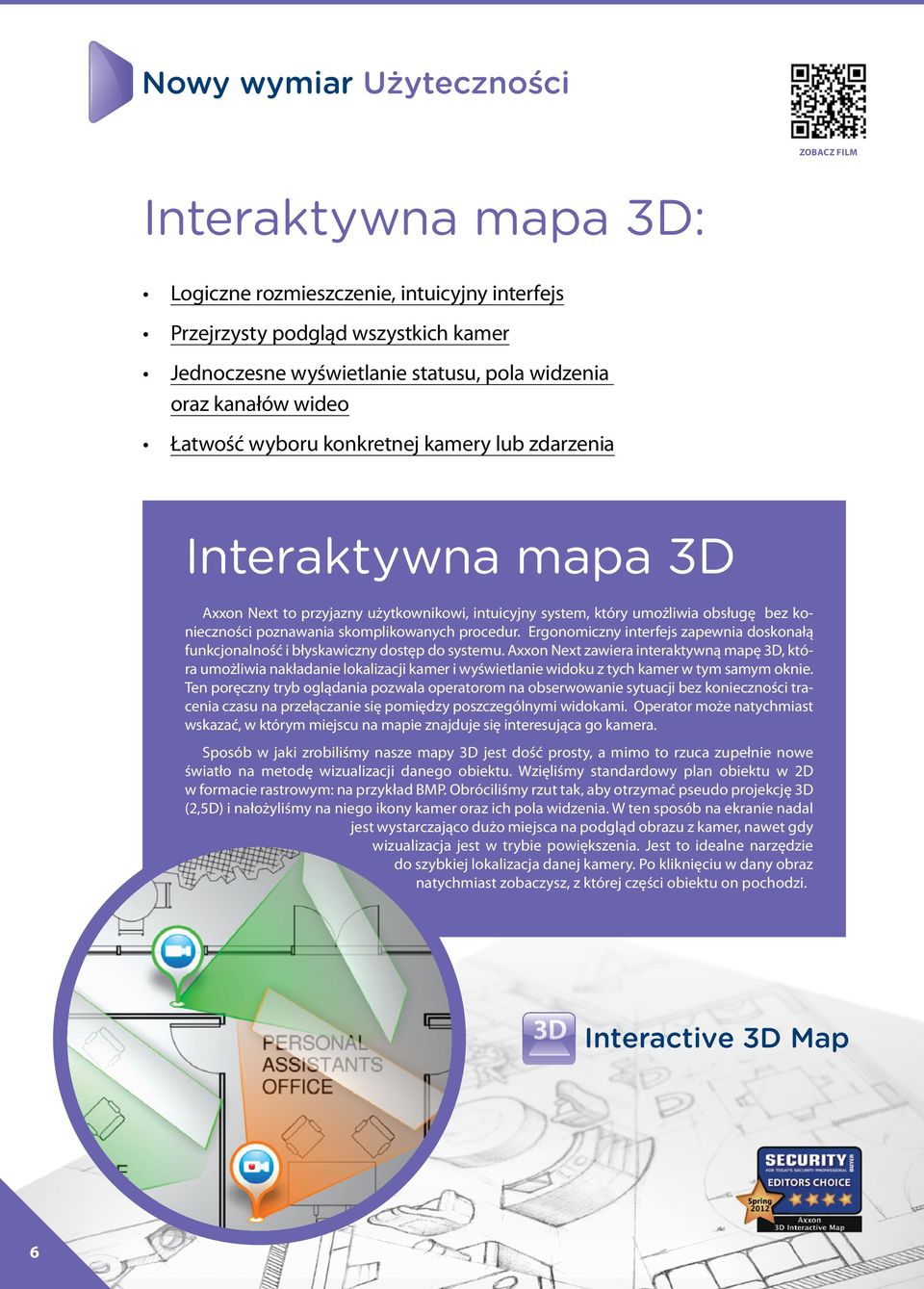 skomplikowanych procedur. Ergonomiczny interfejs zapewnia doskonałą funkcjonalność i błyskawiczny dostęp do systemu.