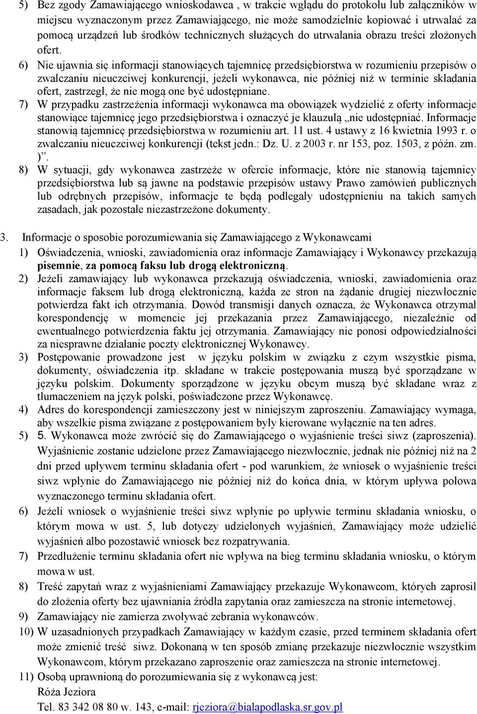 6) Nie ujawnia się informacji stanowiących tajemnicę przedsiębiorstwa w rozumieniu przepisów o zwalczaniu nieuczciwej konkurencji, jeżeli wykonawca, nie później niż w terminie składania ofert,