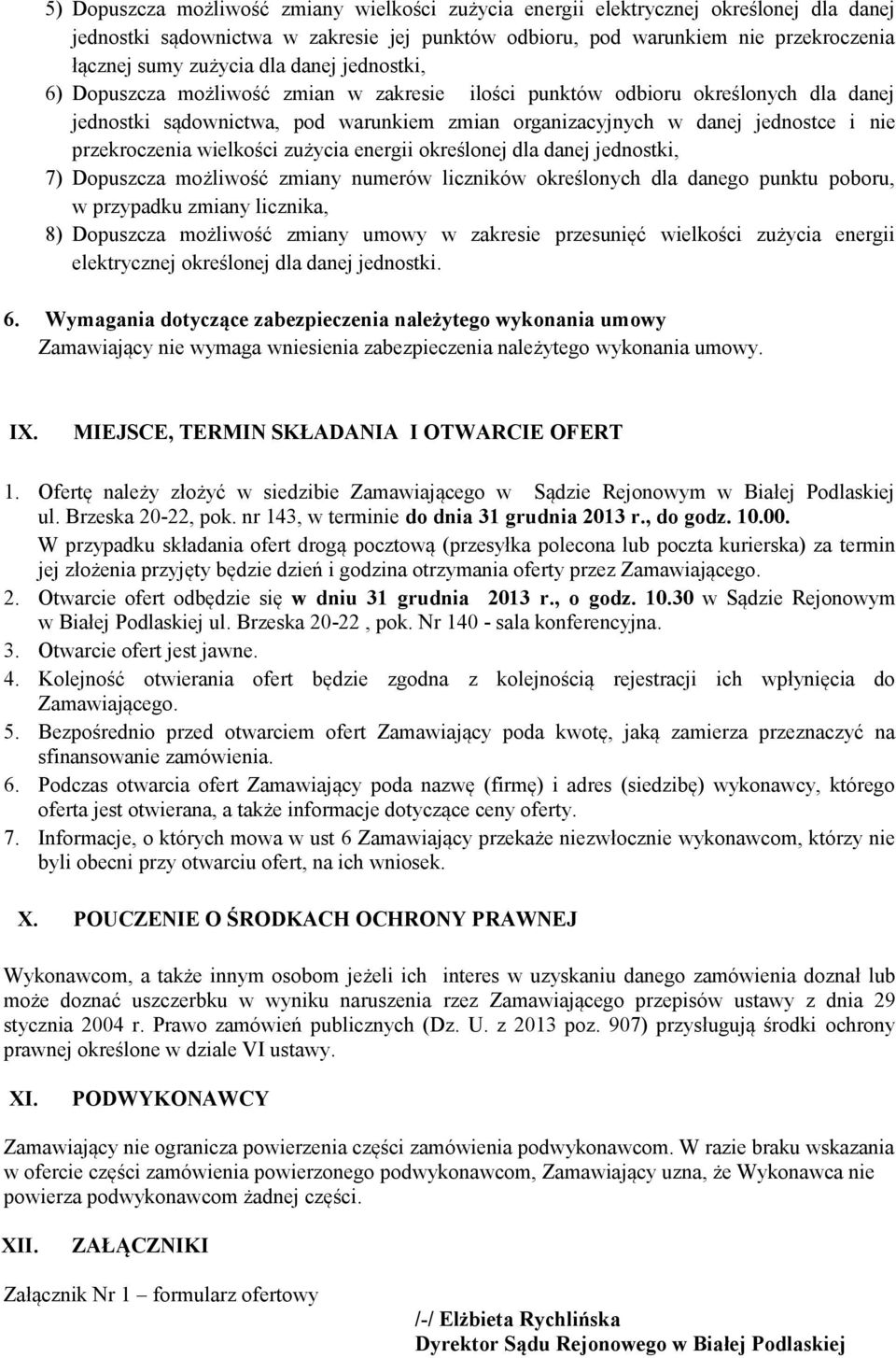 przekroczenia wielkości zużycia energii określonej dla danej jednostki, 7) Dopuszcza możliwość zmiany numerów liczników określonych dla danego punktu poboru, w przypadku zmiany licznika, 8) Dopuszcza