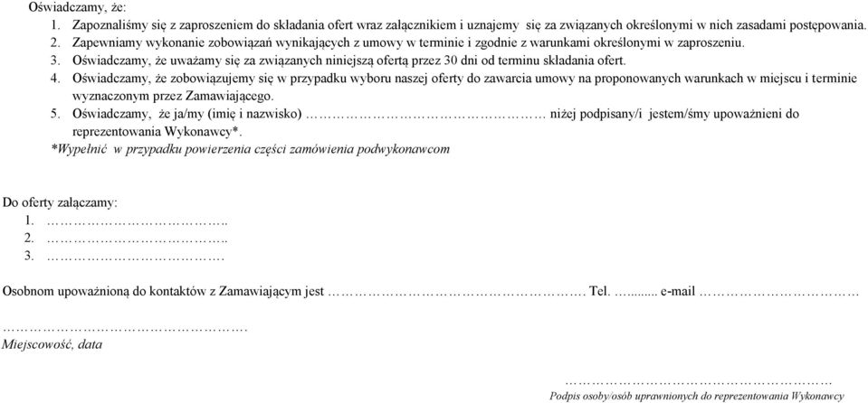 Oświadczamy, że uważamy się za związanych niniejszą ofertą przez 30 dni od terminu składania ofert. 4.