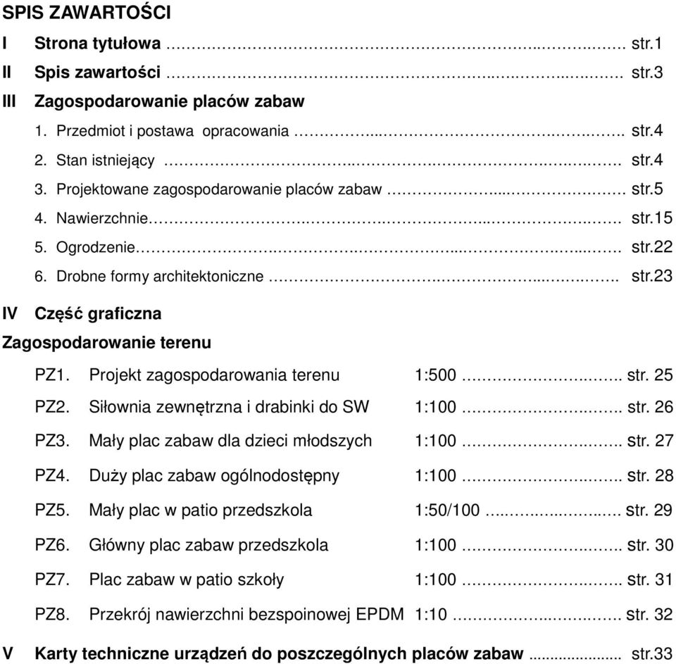 Projekt zagospodarowania terenu :500.. str. 25 PZ2. Siłownia zewnętrzna i drabinki do SW :00.. str. 26 PZ3. Mały plac zabaw dla dzieci młodszych :00.. str. 27 PZ4. Duży plac zabaw ogólnodostępny :00.