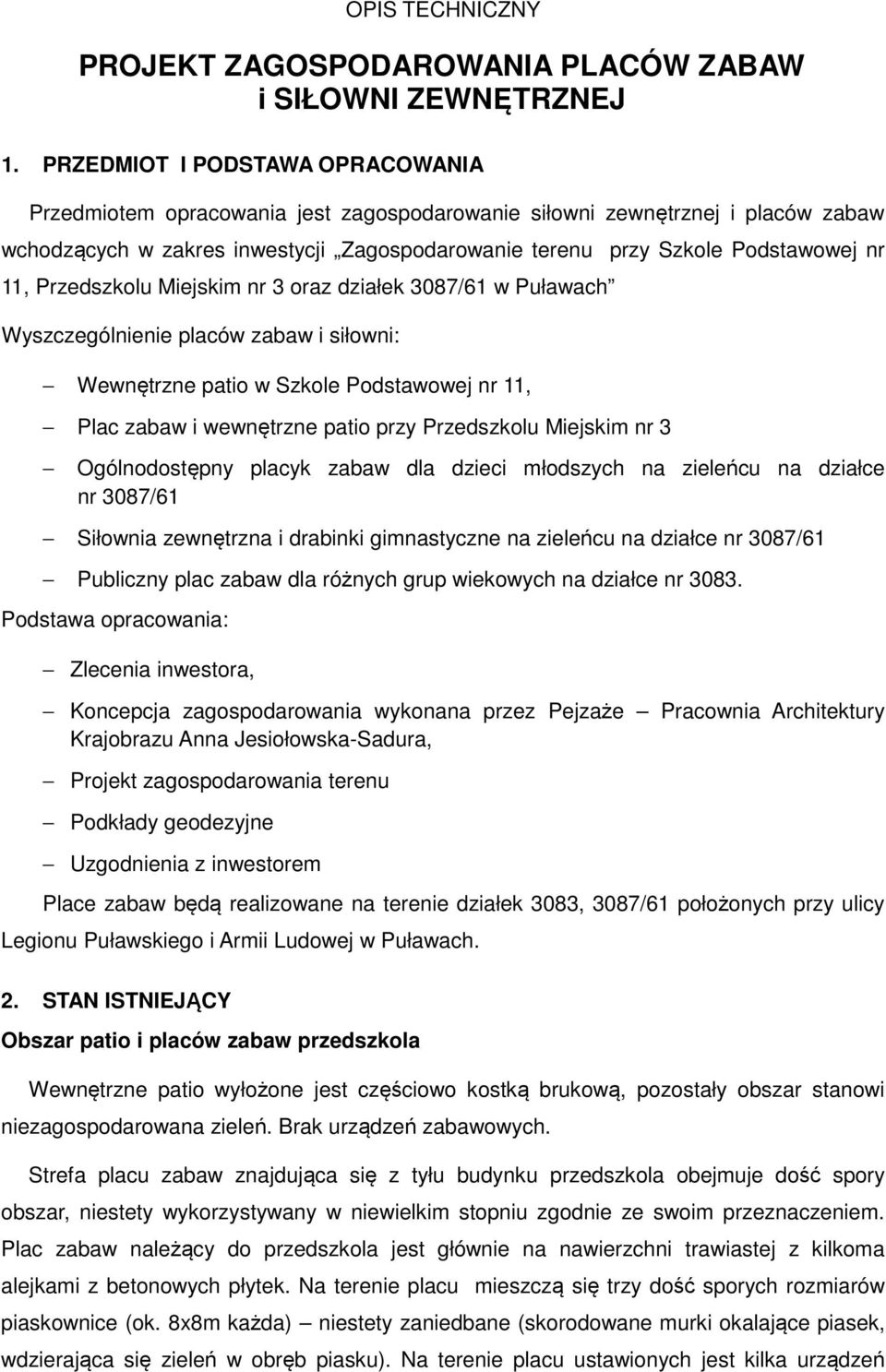 Przedszkolu Miejskim nr 3 oraz działek 3087/6 w Puławach Wyszczególnienie placów zabaw i siłowni: Wewnętrzne patio w Szkole Podstawowej nr, Plac zabaw i wewnętrzne patio przy Przedszkolu Miejskim nr