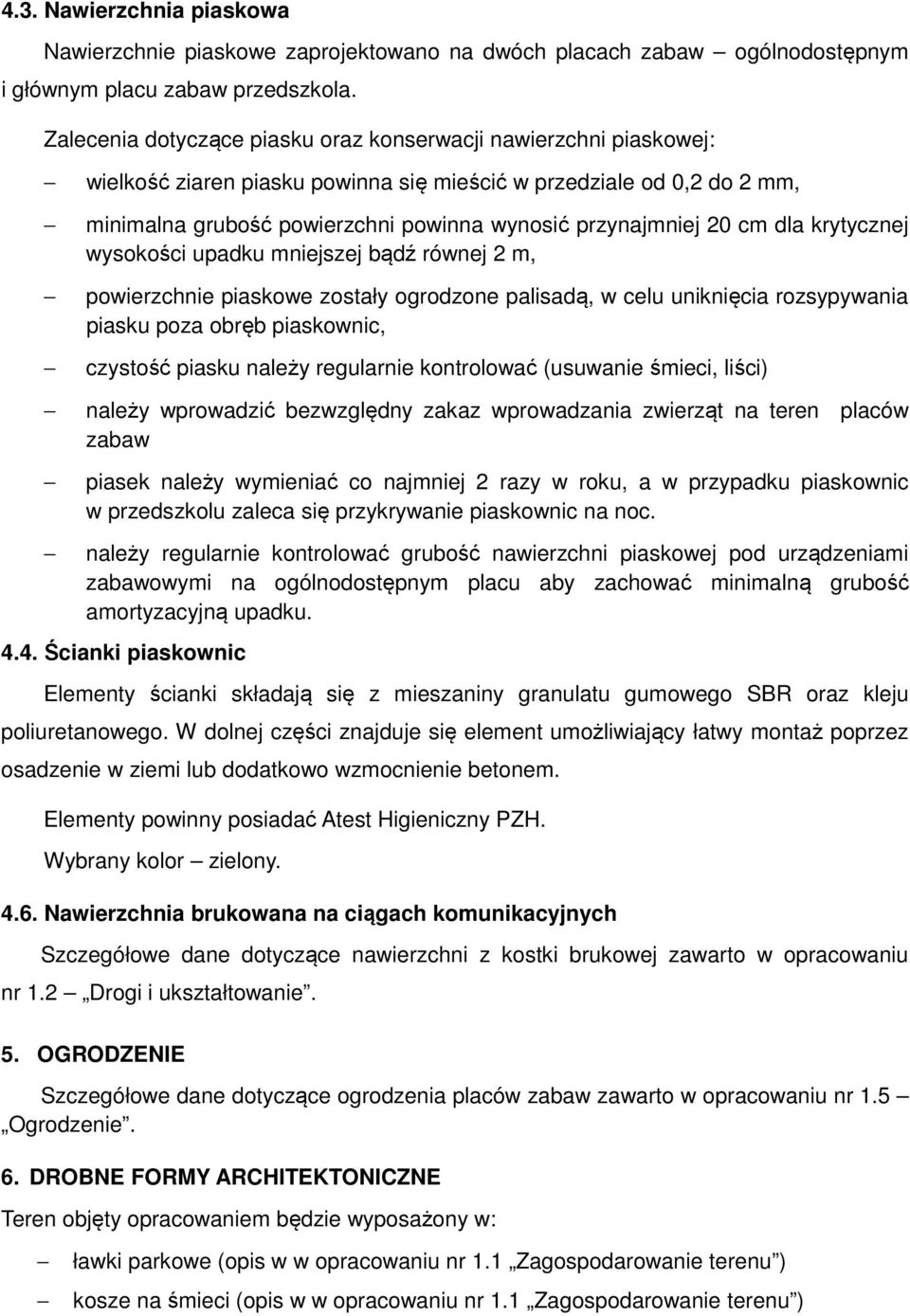 20 cm dla krytycznej wysokości upadku mniejszej bądź równej 2 m, powierzchnie piaskowe zostały ogrodzone palisadą, w celu uniknięcia rozsypywania piasku poza obręb piaskownic, czystość piasku należy