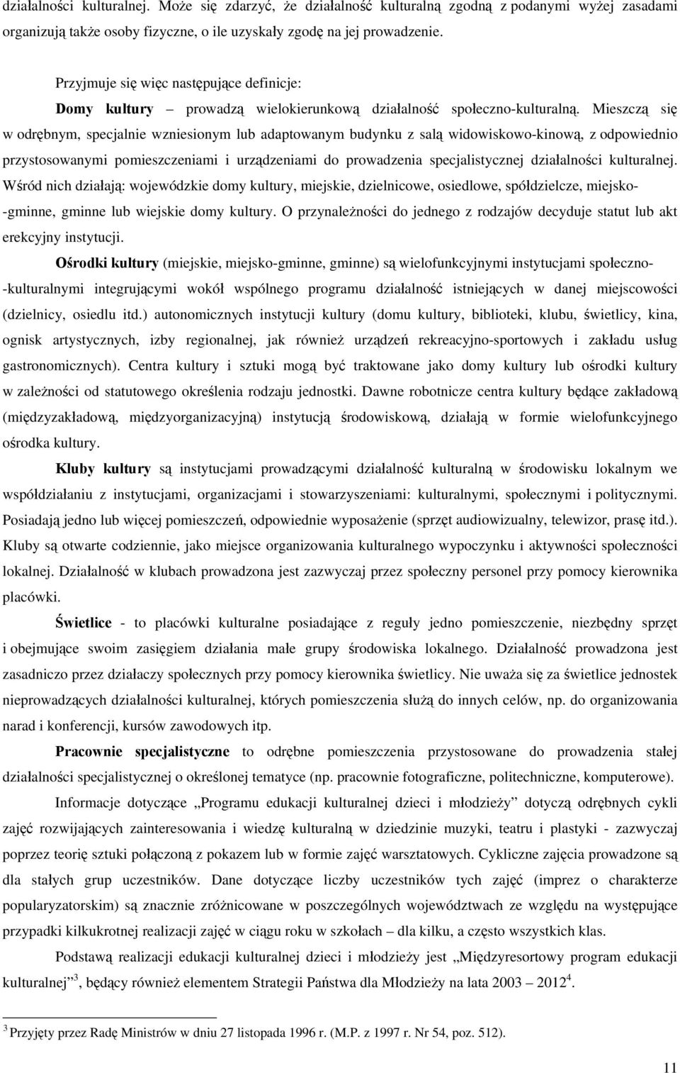 Mieszczą się w odrębnym, specjalnie wzniesionym lub adaptowanym budynku z salą widowiskowo-kinową, z odpowiednio przystosowanymi pomieszczeniami i urządzeniami do prowadzenia specjalistycznej