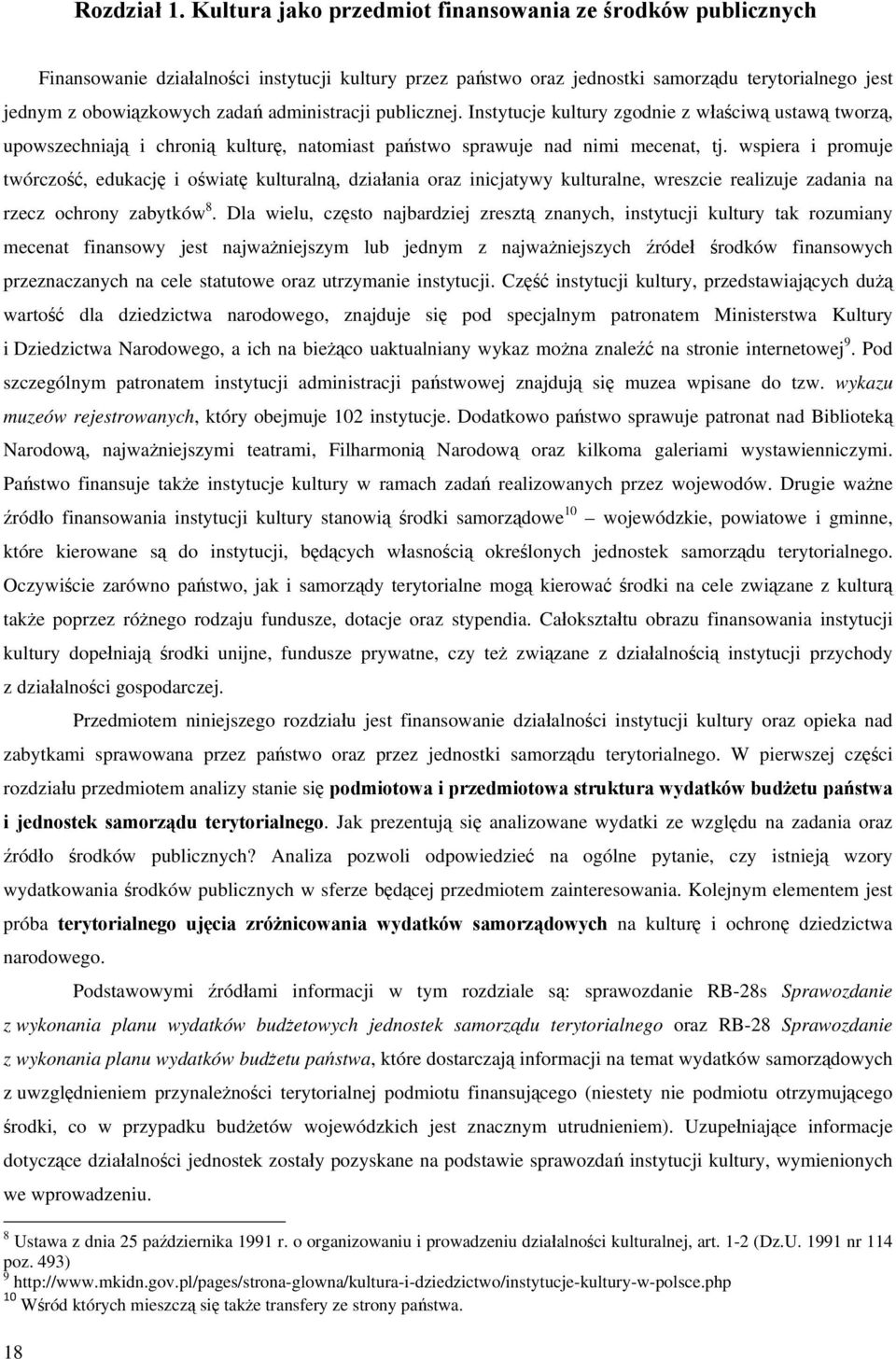 administracji publicznej. Instytucje kultury zgodnie z właściwą ustawą tworzą, upowszechniają i chronią kulturę, natomiast państwo sprawuje nad nimi mecenat, tj.