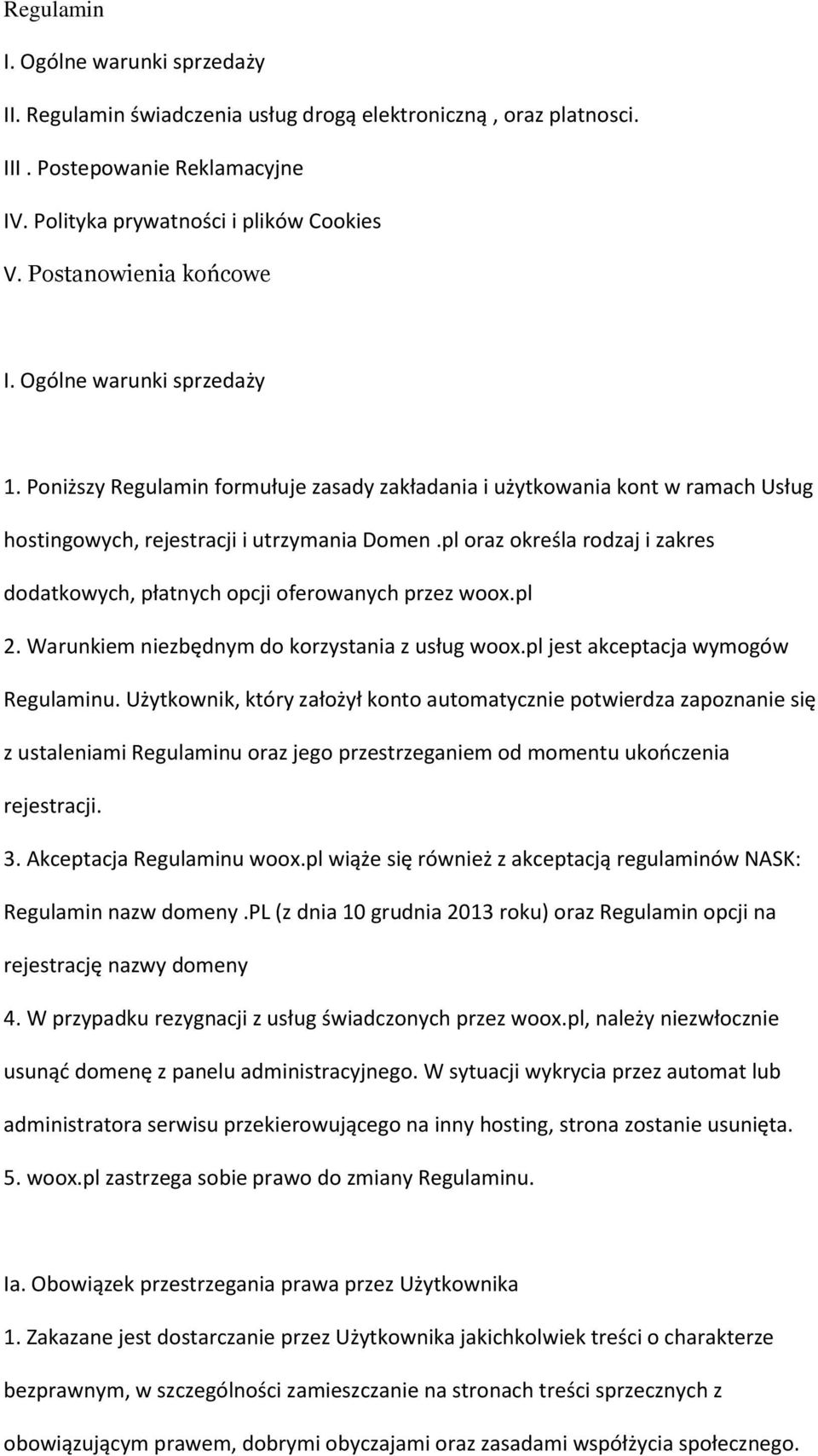 pl oraz określa rodzaj i zakres dodatkowych, płatnych opcji oferowanych przez woox.pl 2. Warunkiem niezbędnym do korzystania z usług woox.pl jest akceptacja wymogów Regulaminu.