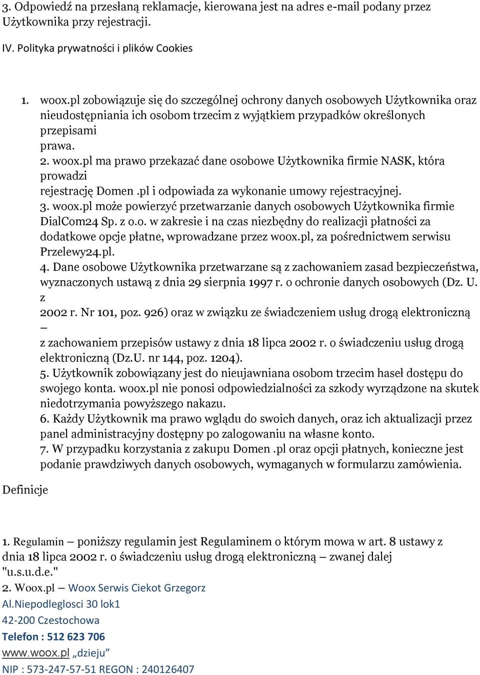 pl ma prawo przekazać dane osobowe Użytkownika firmie NASK, która prowadzi rejestrację Domen.pl i odpowiada za wykonanie umowy rejestracyjnej. 3. woox.