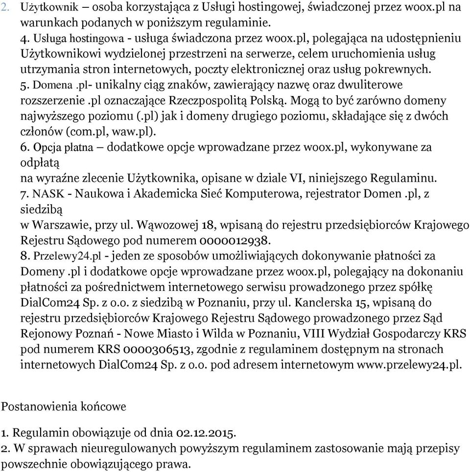 pl- unikalny ciąg znaków, zawierający nazwę oraz dwuliterowe rozszerzenie.pl oznaczające Rzeczpospolitą Polską. Mogą to być zarówno domeny najwyższego poziomu (.