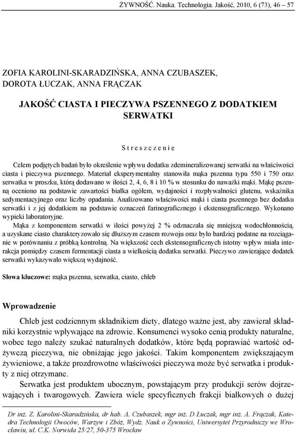 badań było określenie wpływu dodatku zdemineralizowanej serwatki na właściwości ciasta i pieczywa pszennego.