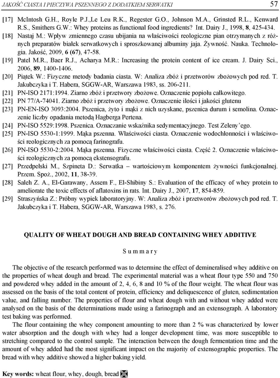 Żywność. Nauka. Technologia. Jakość, 2009, 6 (67), 47-58. [19] Patel M.R., Baer R.J., Acharya M.R.: Increasing the protein content of ice cream. J. Dairy Sci., 2006, 89, 1400-1406. [20] Piątek W.