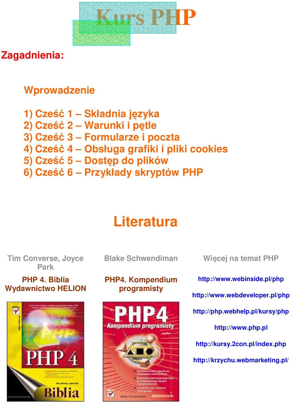 PHP 4. Biblia Wydawnictwo HELION Blake Schwendiman PHP4. Kompendium programisty Więcej na temat PHP http://www.webinside.