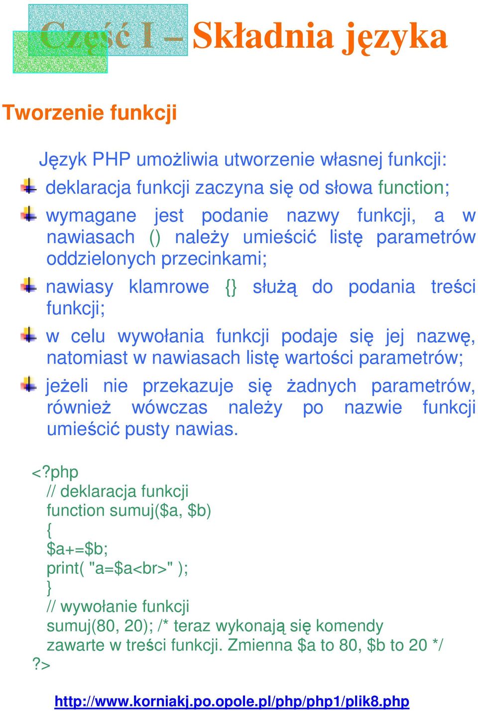 parametrów; jeŝeli nie przekazuje się Ŝadnych parametrów, równieŝ wówczas naleŝy po nazwie funkcji umieścić pusty nawias. <?