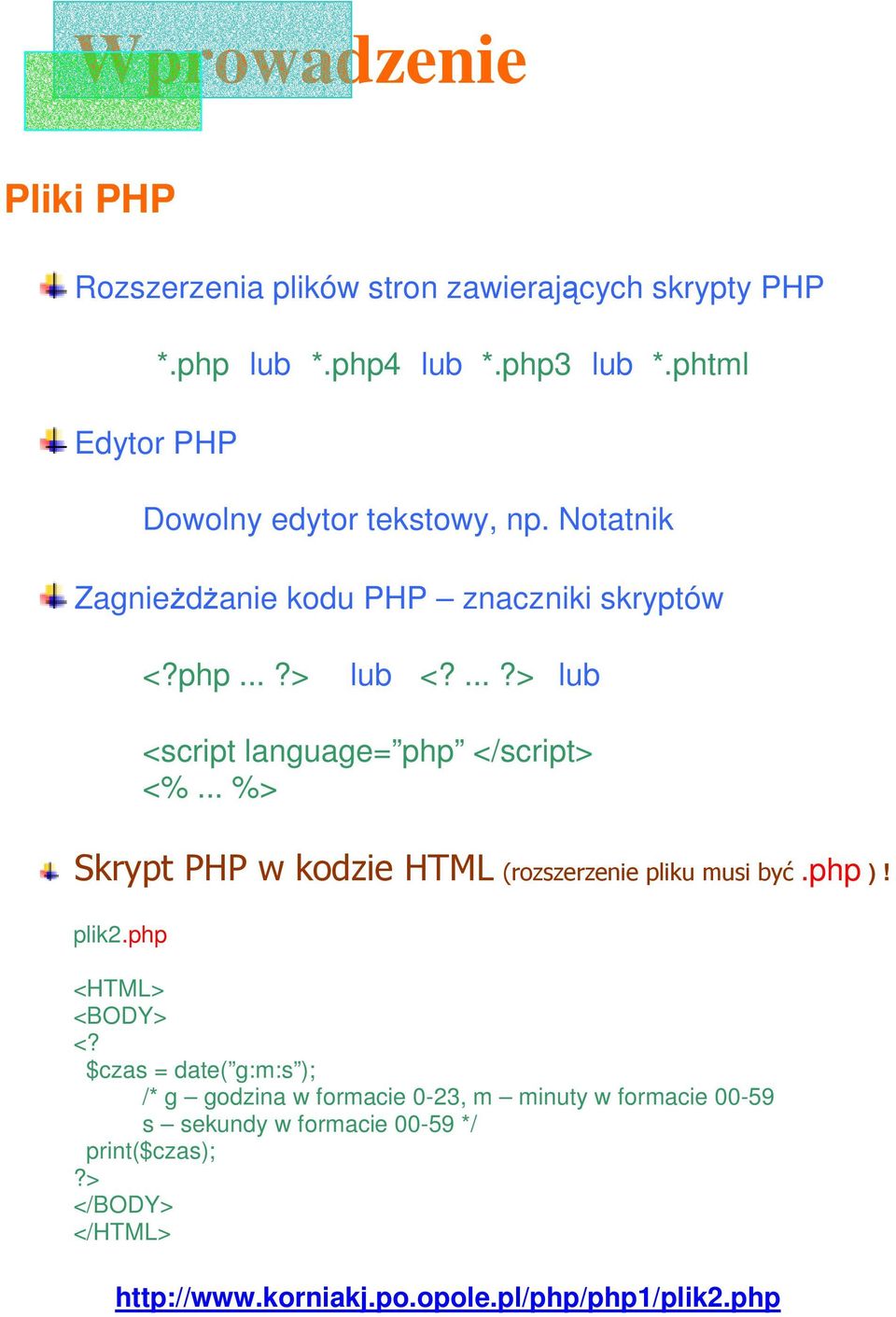 ... lub <script language= php </script> <%... %> Skrypt PHP w kodzie HTML (rozszerzenie pliku musi być.php )! plik2.php <HTML> <BODY> <?