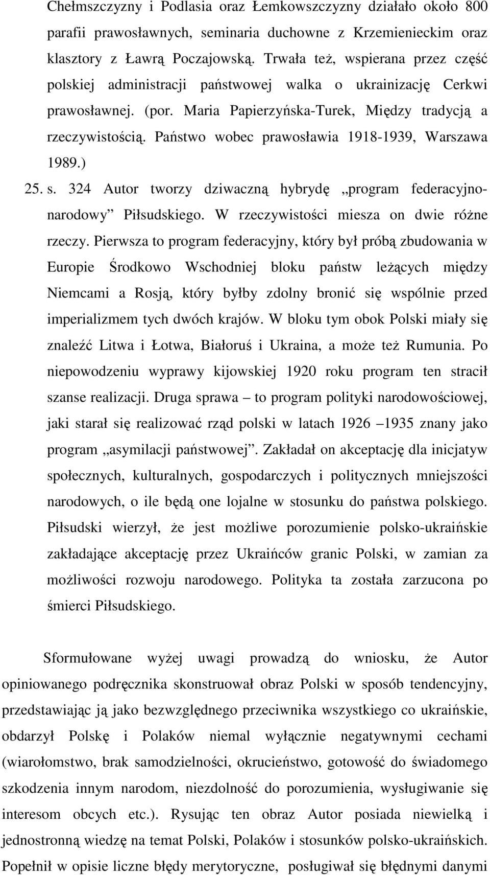 Państwo wobec prawosławia 1918-1939, Warszawa 1989.) 25. s. 324 Autor tworzy dziwaczną hybrydę program federacyjnonarodowy Piłsudskiego. W rzeczywistości miesza on dwie róŝne rzeczy.