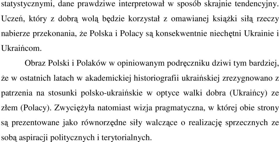 Obraz Polski i Polaków w opiniowanym podręczniku dziwi tym bardziej, Ŝe w ostatnich latach w akademickiej historiografii ukraińskiej zrezygnowano z patrzenia na