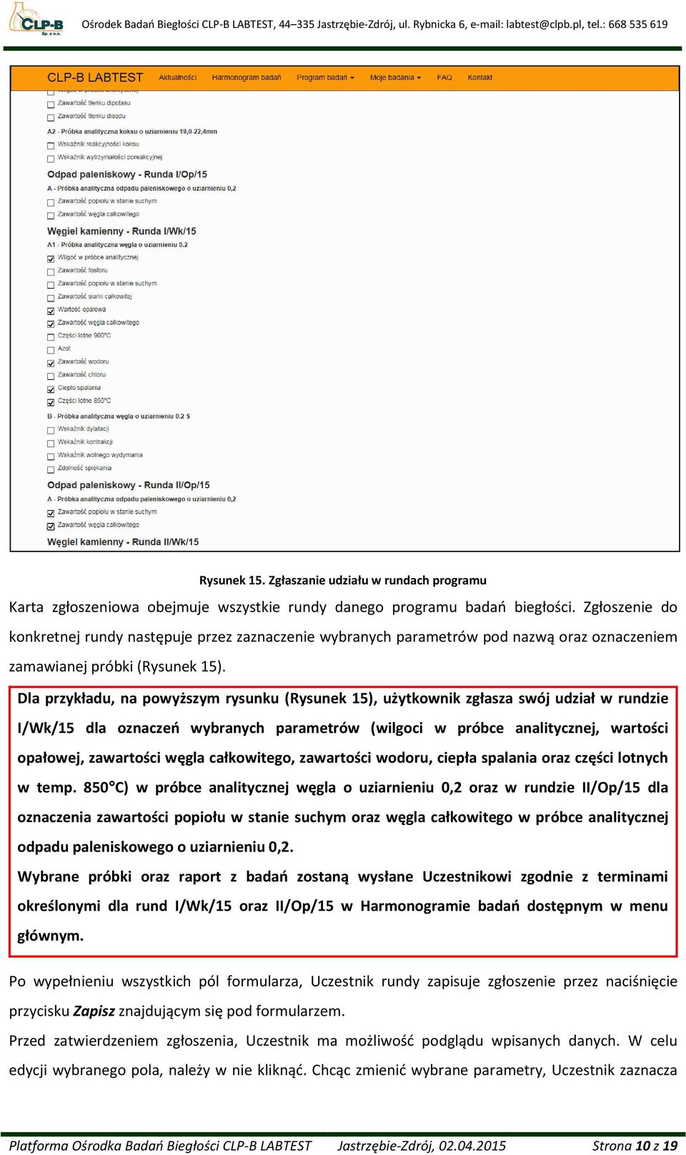 Dla przykładu, na powyższym rysunku (Rysunek 15), użytkownik zgłasza swój udział w rundzie I/Wk/15 dla oznaczeń wybranych parametrów (wilgoci w próbce analitycznej, wartości opałowej, zawartości