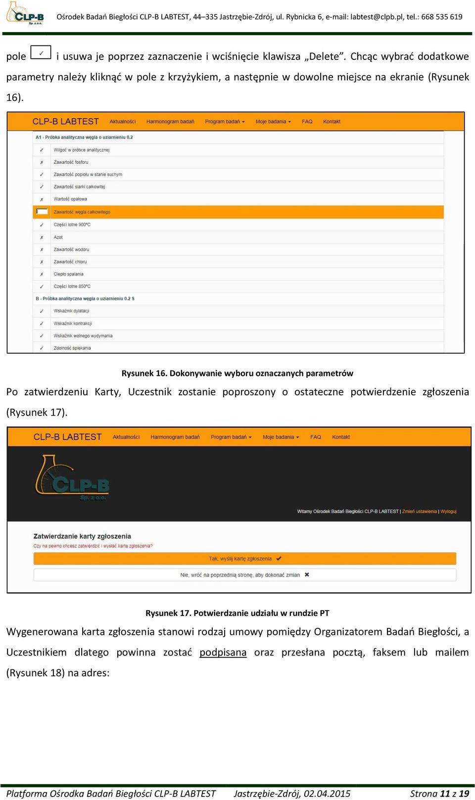 Dokonywanie wyboru oznaczanych parametrów Po zatwierdzeniu Karty, Uczestnik zostanie poproszony o ostateczne potwierdzenie zgłoszenia (Rysunek 17). Rysunek 17.