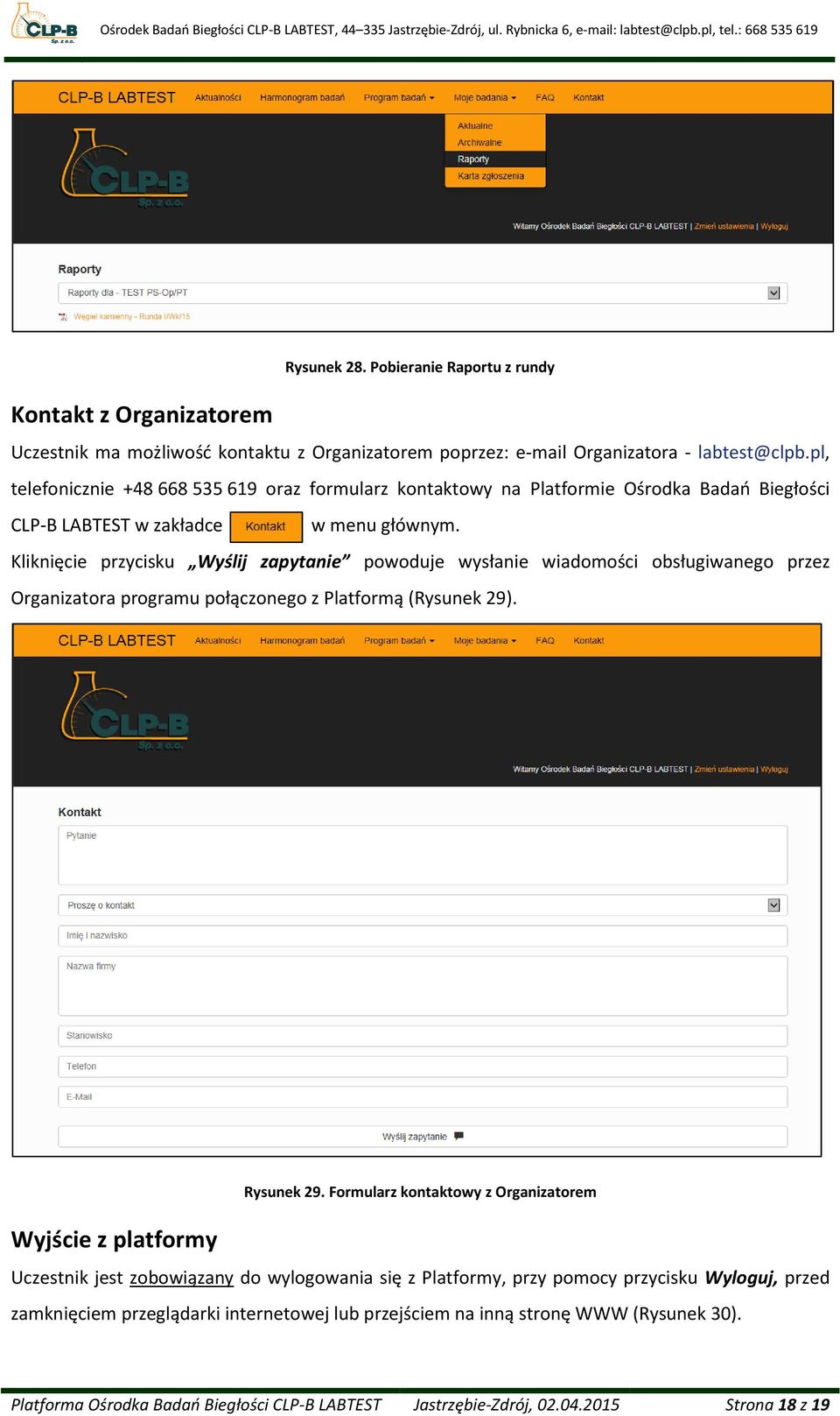 Kliknięcie przycisku Wyślij zapytanie powoduje wysłanie wiadomości obsługiwanego przez Organizatora programu połączonego z Platformą (Rysunek 29). Wyjście z platformy Rysunek 29.