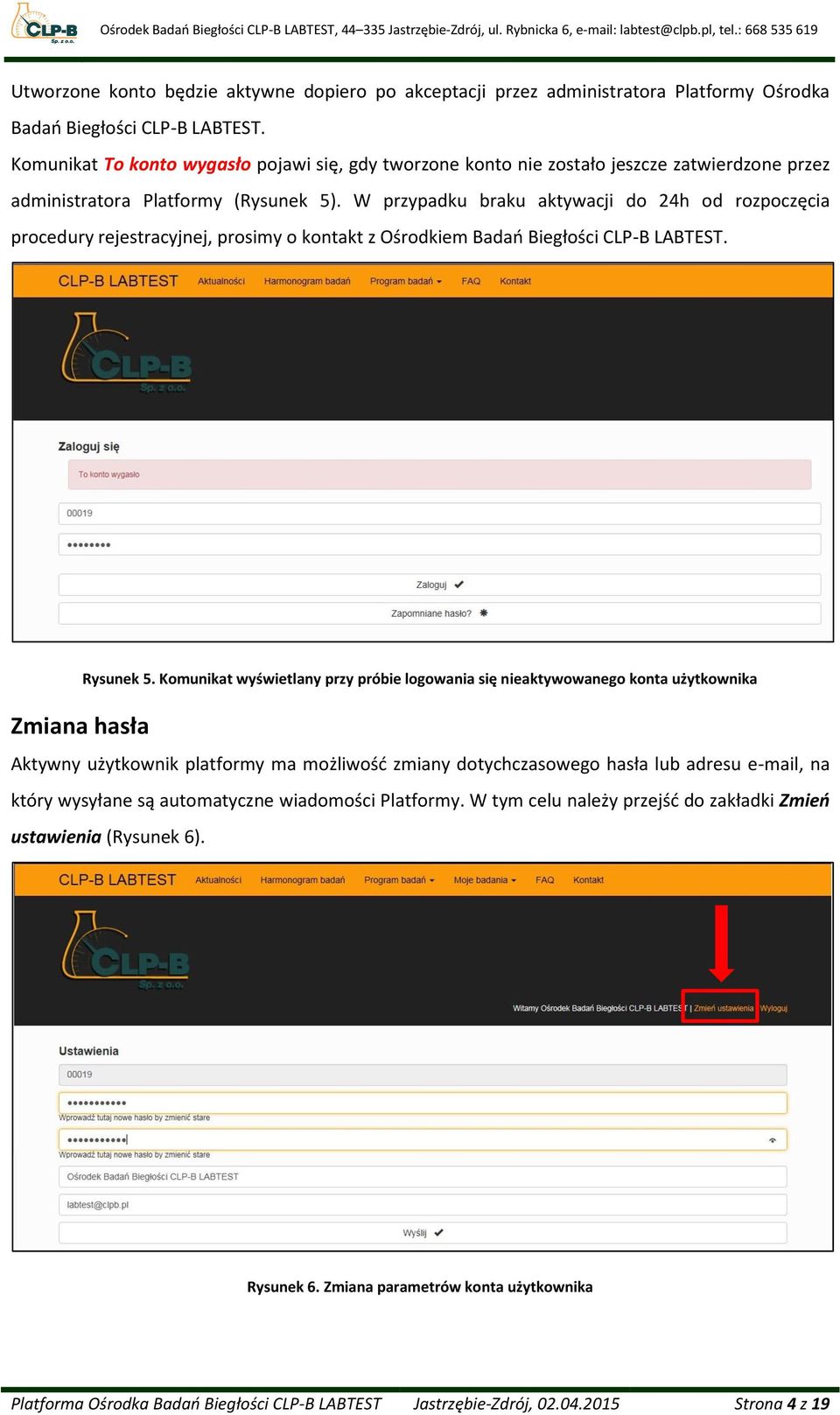 W przypadku braku aktywacji do 24h od rozpoczęcia procedury rejestracyjnej, prosimy o kontakt z Ośrodkiem Badań Biegłości CLP-B LABTEST. Zmiana hasła Rysunek 5.