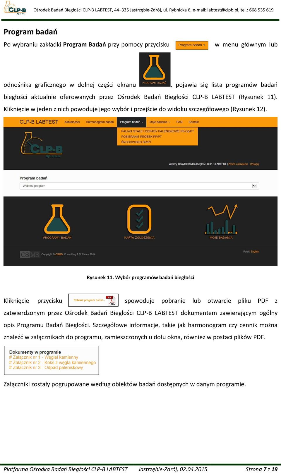 Wybór programów badań biegłości Kliknięcie przycisku spowoduje pobranie lub otwarcie pliku PDF z zatwierdzonym przez Ośrodek Badań Biegłości CLP-B LABTEST dokumentem zawierającym ogólny opis Programu