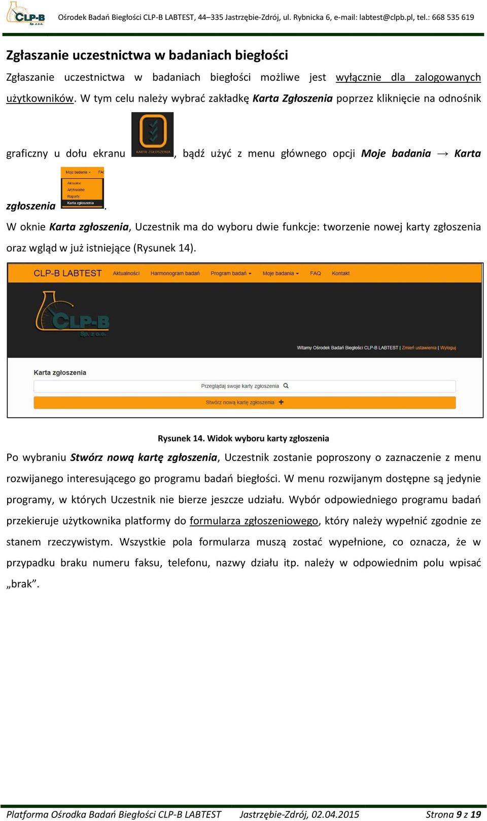 W oknie Karta zgłoszenia, Uczestnik ma do wyboru dwie funkcje: tworzenie nowej karty zgłoszenia oraz wgląd w już istniejące (Rysunek 14). Rysunek 14.