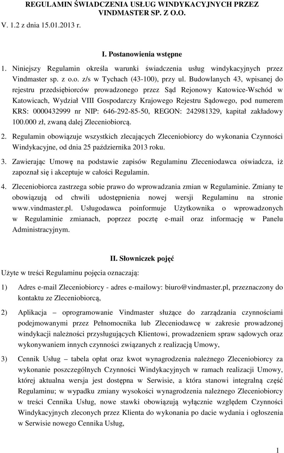 Budowlanych 43, wpisanej do rejestru przedsiębiorców prowadzonego przez Sąd Rejonowy Katowice-Wschód w Katowicach, Wydział VIII Gospodarczy Krajowego Rejestru Sądowego, pod numerem KRS: 0000432999 nr