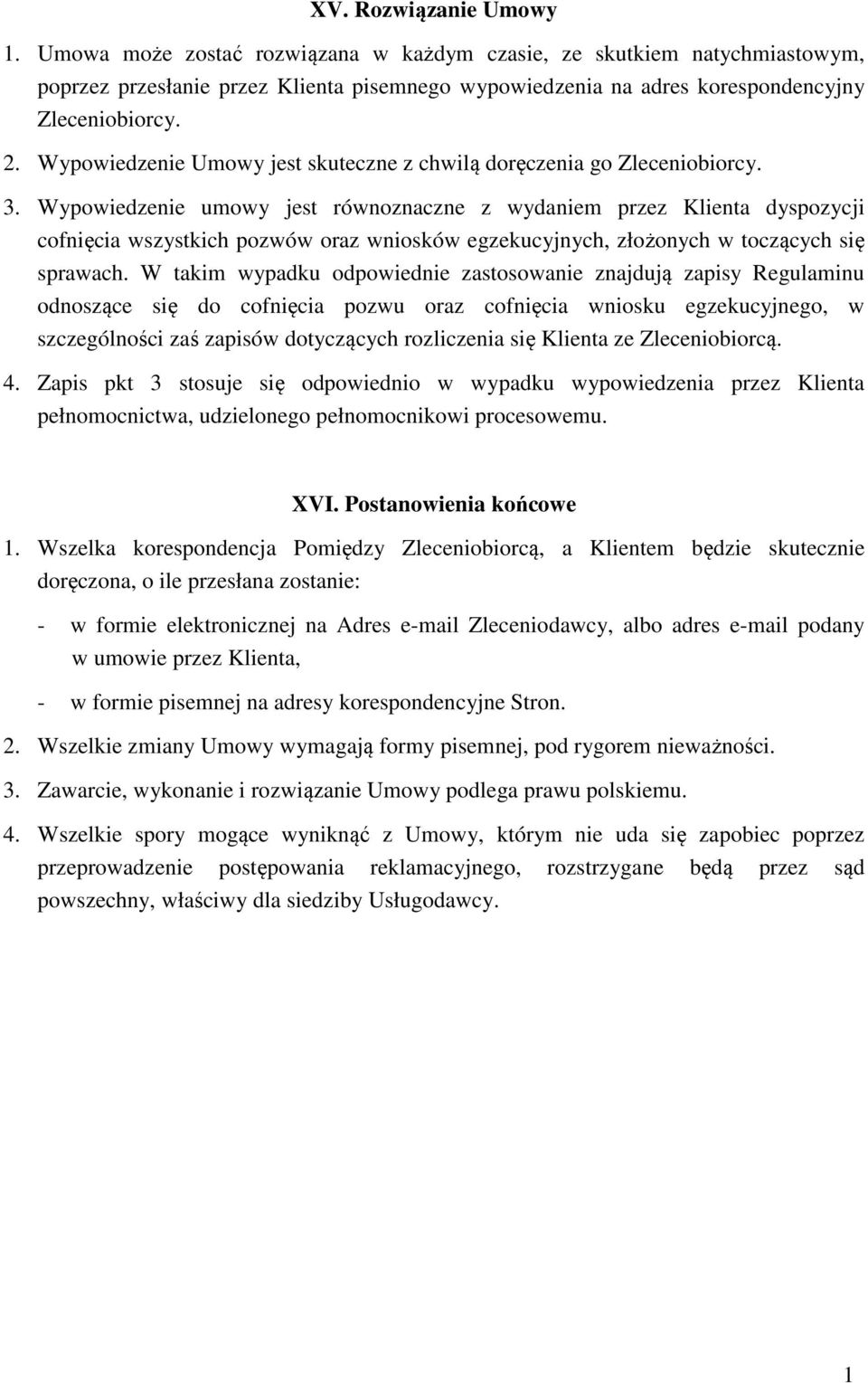 Wypowiedzenie umowy jest równoznaczne z wydaniem przez Klienta dyspozycji cofnięcia wszystkich pozwów oraz wniosków egzekucyjnych, złożonych w toczących się sprawach.