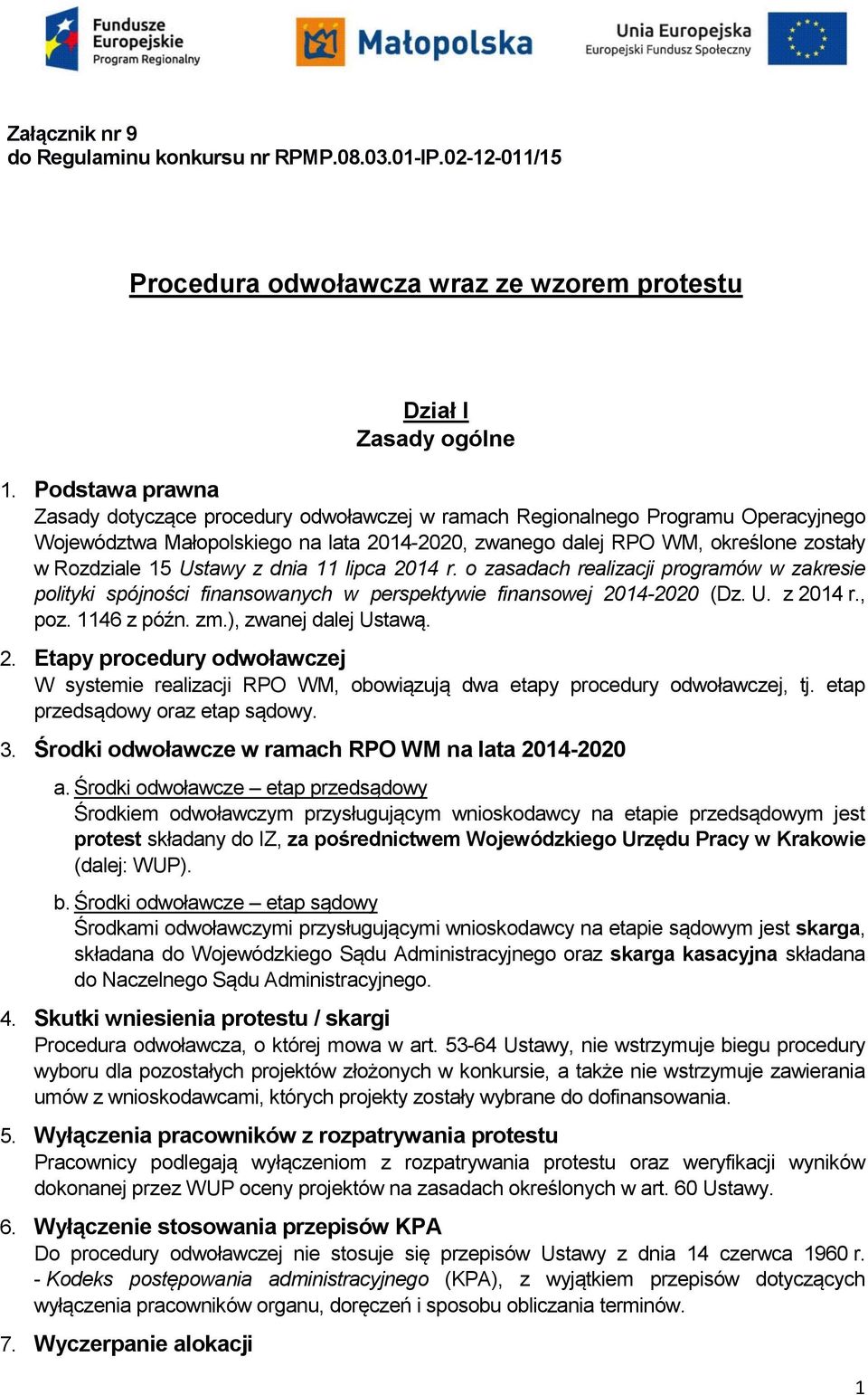 Ustawy z dnia 11 lipca 2014 r. o zasadach realizacji programów w zakresie polityki spójności finansowanych w perspektywie finansowej 2014-2020 (Dz. U. z 2014 r., poz. 1146 z późn. zm.