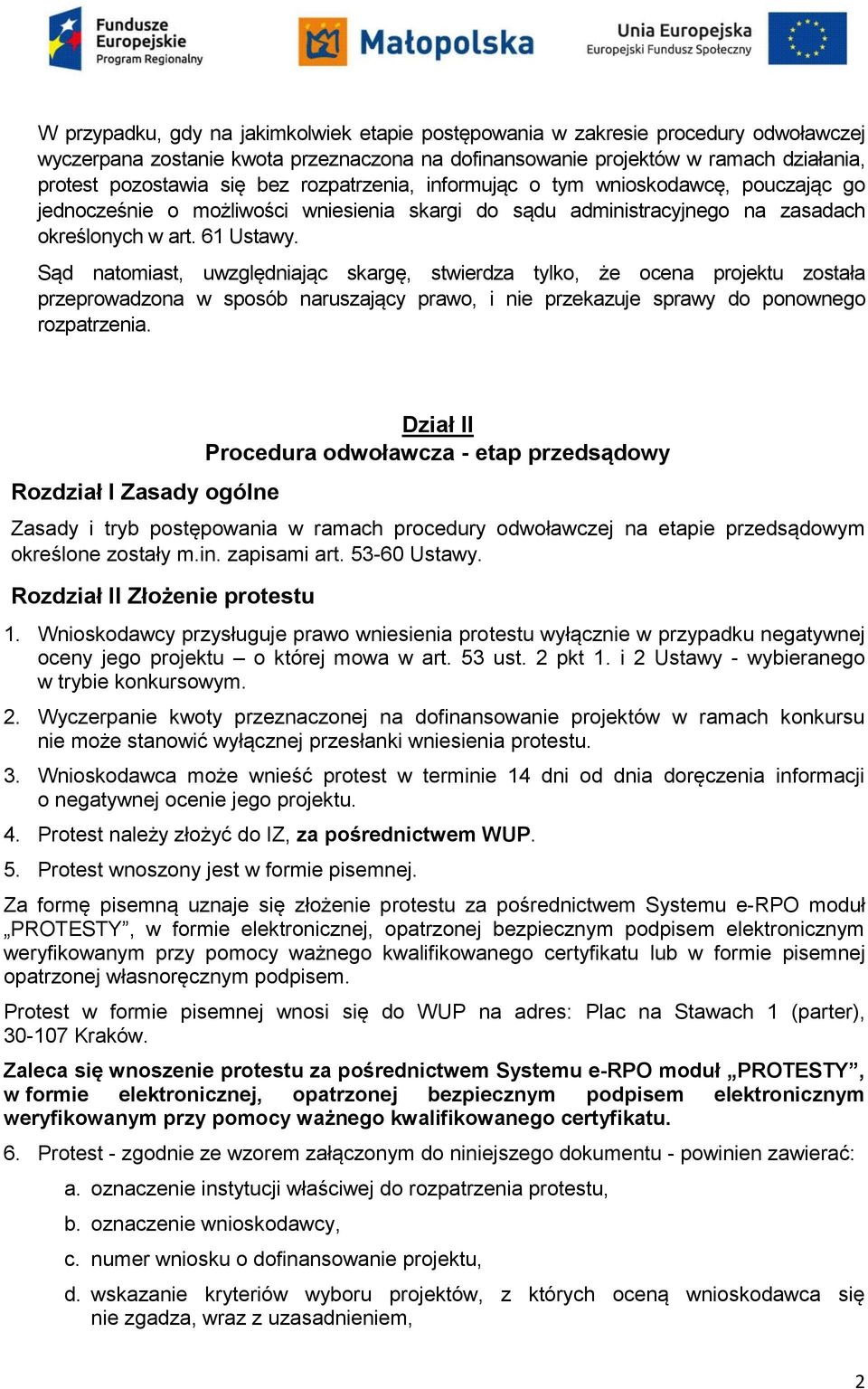 Sąd natomiast, uwzględniając skargę, stwierdza tylko, że ocena projektu została przeprowadzona w sposób naruszający prawo, i nie przekazuje sprawy do ponownego rozpatrzenia.