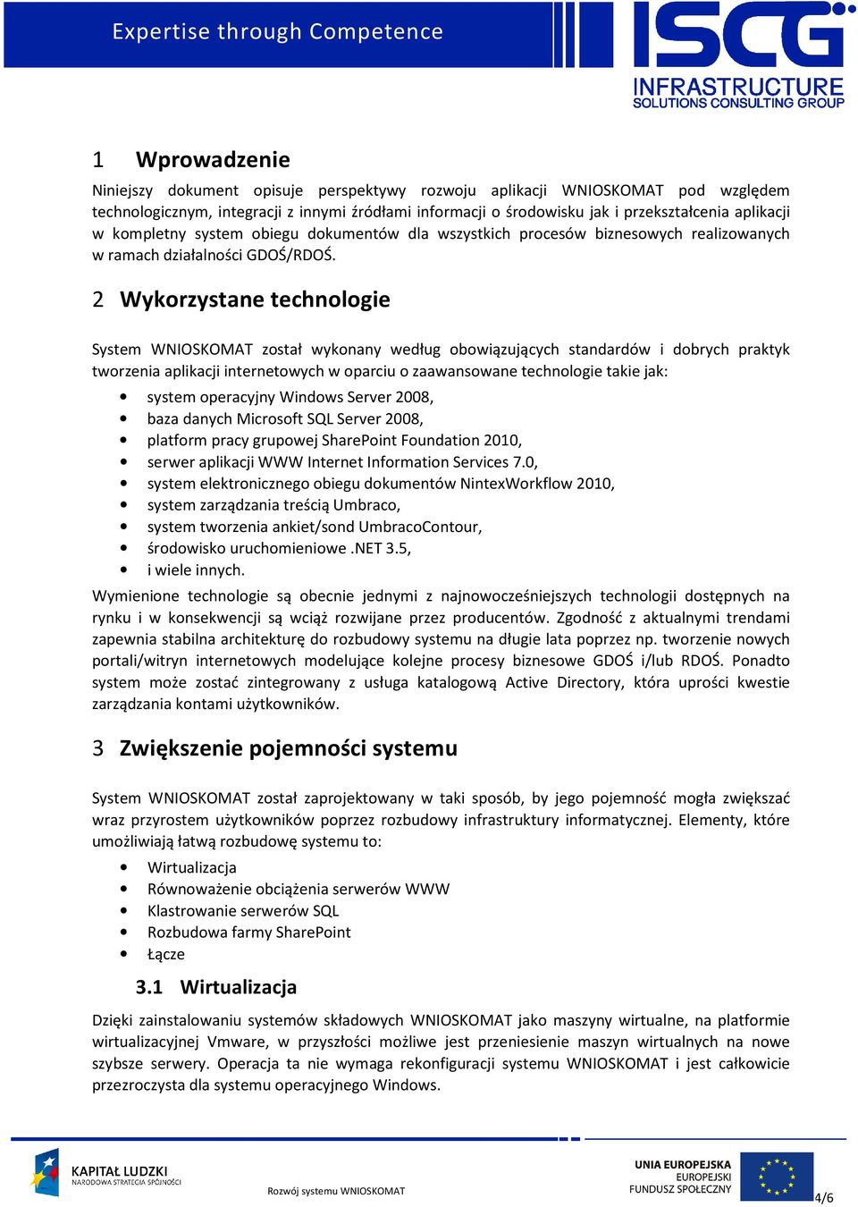 2 Wykorzystane technologie System WNIOSKOMAT został wykonany według obowiązujących standardów i dobrych praktyk tworzenia aplikacji internetowych w oparciu o zaawansowane technologie takie jak: