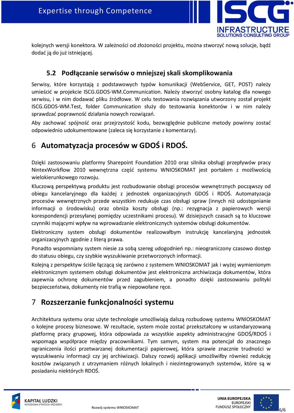 Należy stworzyć osobny katalog dla nowego serwisu, i w nim dodawać pliku źródłowe. W celu testowania rozwiązania utworzony został projekt ISCG.GDOS-WM.