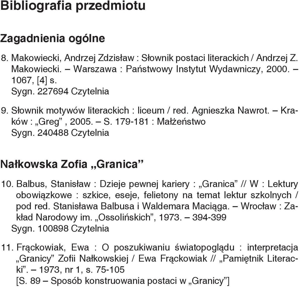 Balbus, Stanisław : Dzieje pewnej kariery : Granica // W : Lektury obowiązkowe : szkice, eseje, felietony na temat lektur szkolnych / pod red. Stanisława Balbusa i Waldemara Maciąga.