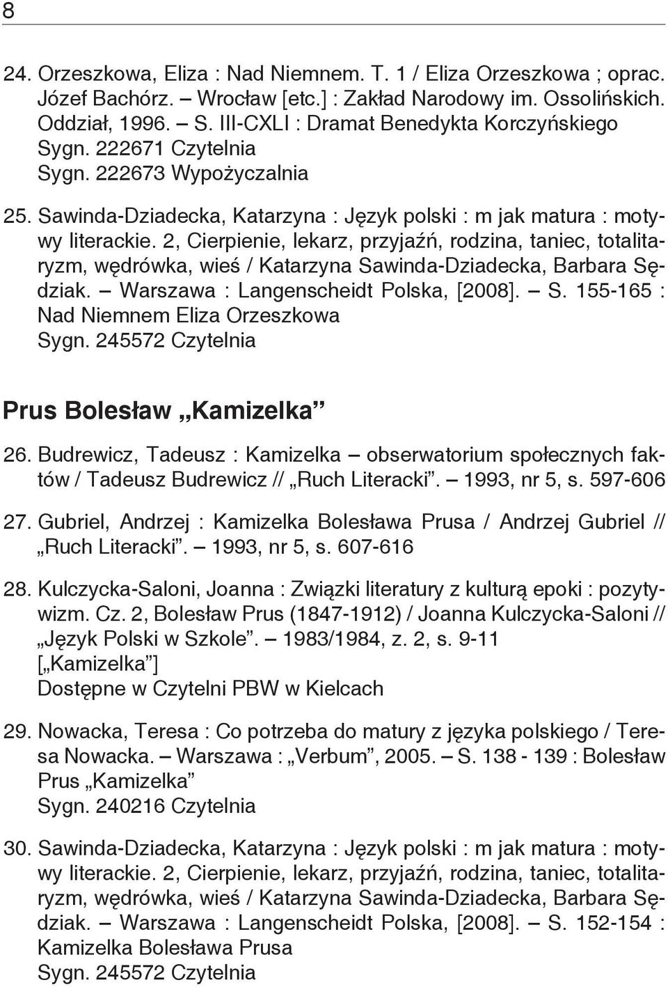 2, Cierpienie, lekarz, przyjaźń, rodzina, taniec, totalitaryzm, wędrówka, wieś / Katarzyna Sawinda-Dziadecka, Barbara Sędziak. Warszawa : Langenscheidt Polska, [2008]. S. 155-165 : Nad Niemnem Eliza Orzeszkowa Sygn.