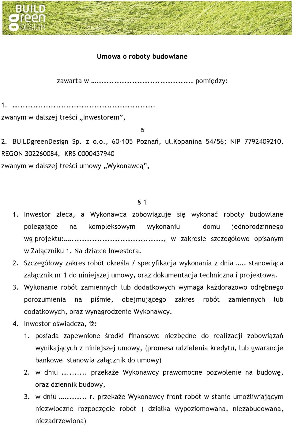 Inwestor zleca, a Wykonawca zobowiązuje się wykonać roboty budowlane polegające na kompleksowym wykonaniu domu jednorodzinnego wg projektu:..., w zakresie szczegółowo opisanym w Załączniku 1.