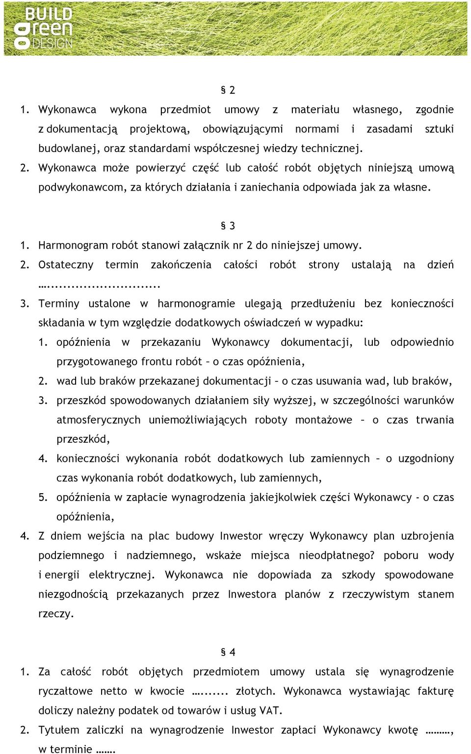 Harmonogram robót stanowi załącznik nr 2 do niniejszej umowy. 2. Ostateczny termin zakończenia całości robót strony ustalają na dzień... 3.