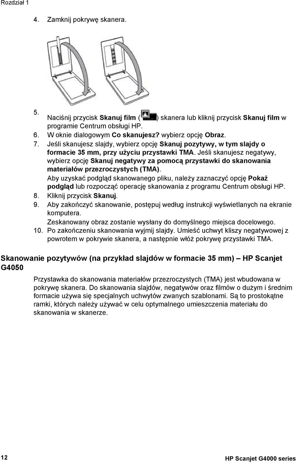 Jeśli skanujesz negatywy, wybierz opcję Skanuj negatywy za pomocą przystawki do skanowania materiałów przezroczystych (TMA).