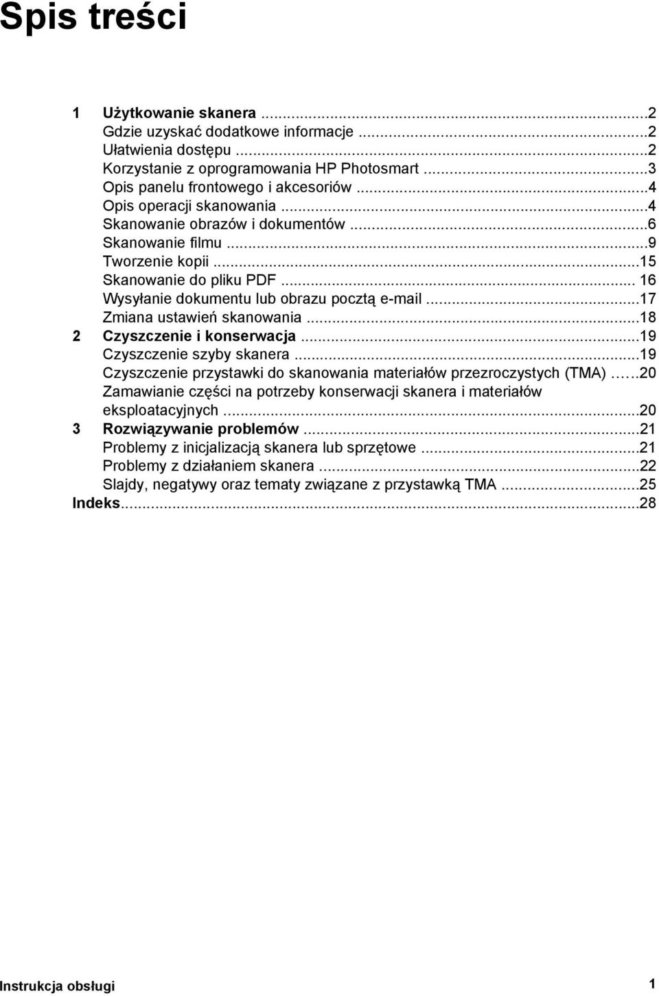 ..17 Zmiana ustawień skanowania...18 2 Czyszczenie i konserwacja...19 Czyszczenie szyby skanera...19 Czyszczenie przystawki do skanowania materiałów przezroczystych (TMA).