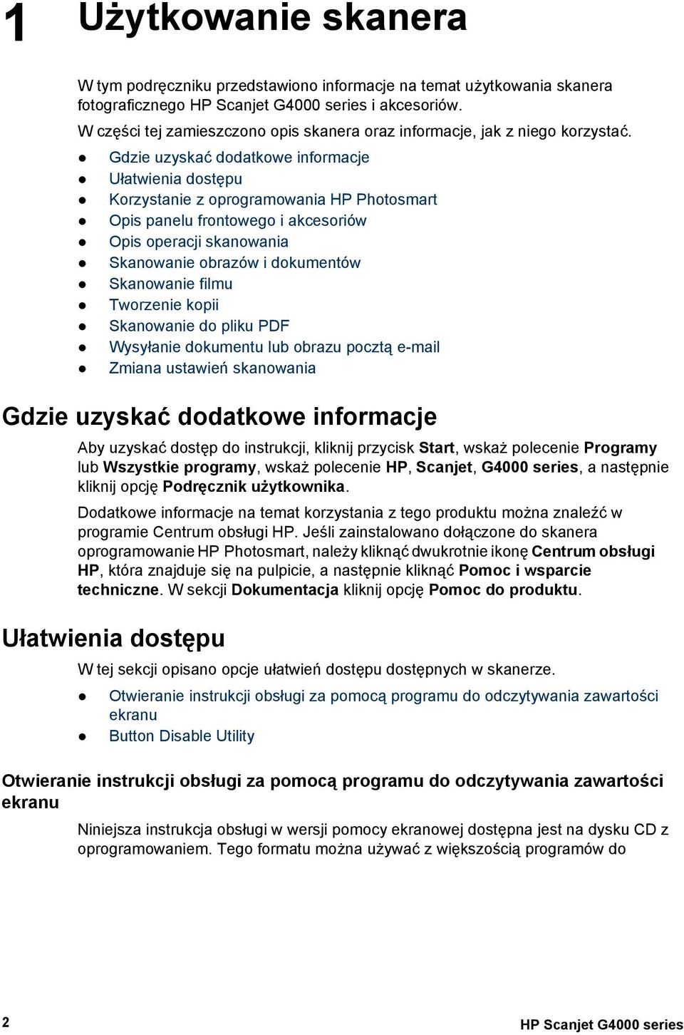 Gdzie uzyskać dodatkowe informacje Ułatwienia dostępu Korzystanie z oprogramowania HP Photosmart Opis panelu frontowego i akcesoriów Opis operacji skanowania Skanowanie obrazów i dokumentów