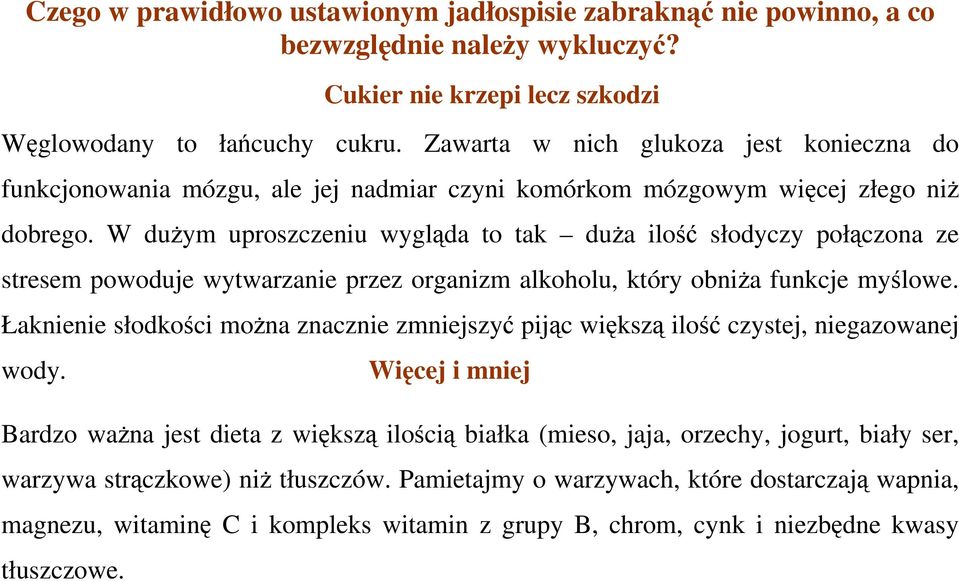 W dużym uproszczeniu wygląda to tak duża ilość słodyczy połączona ze stresem powoduje wytwarzanie przez organizm alkoholu, który obniża funkcje myślowe.