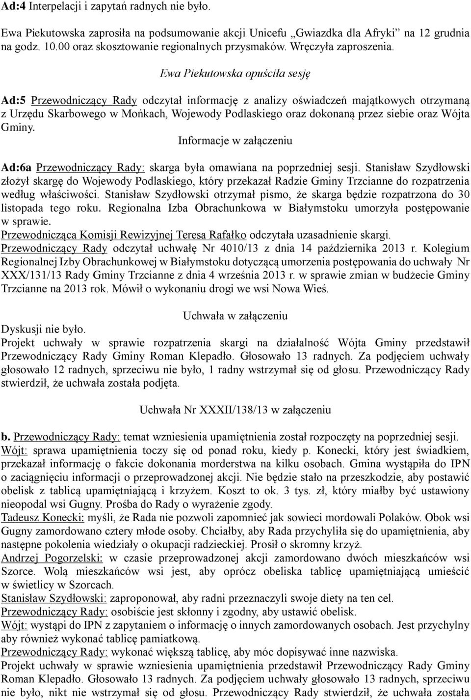 Ewa Piekutowska opuściła sesję Ad:5 Przewodniczący Rady odczytał informację z analizy oświadczeń majątkowych otrzymaną z Urzędu Skarbowego w Mońkach, Wojewody Podlaskiego oraz dokonaną przez siebie