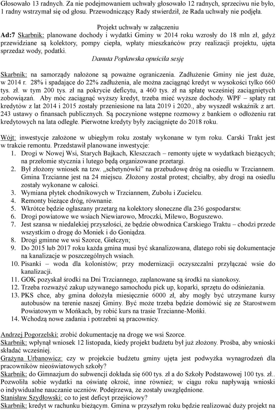 projektu, ujęta sprzedaż wody, podatki. Danuta Popławska opuściła sesję Skarbnik: na samorządy nałożone są poważne ograniczenia. Zadłużenie Gminy nie jest duże, w 2014 r.