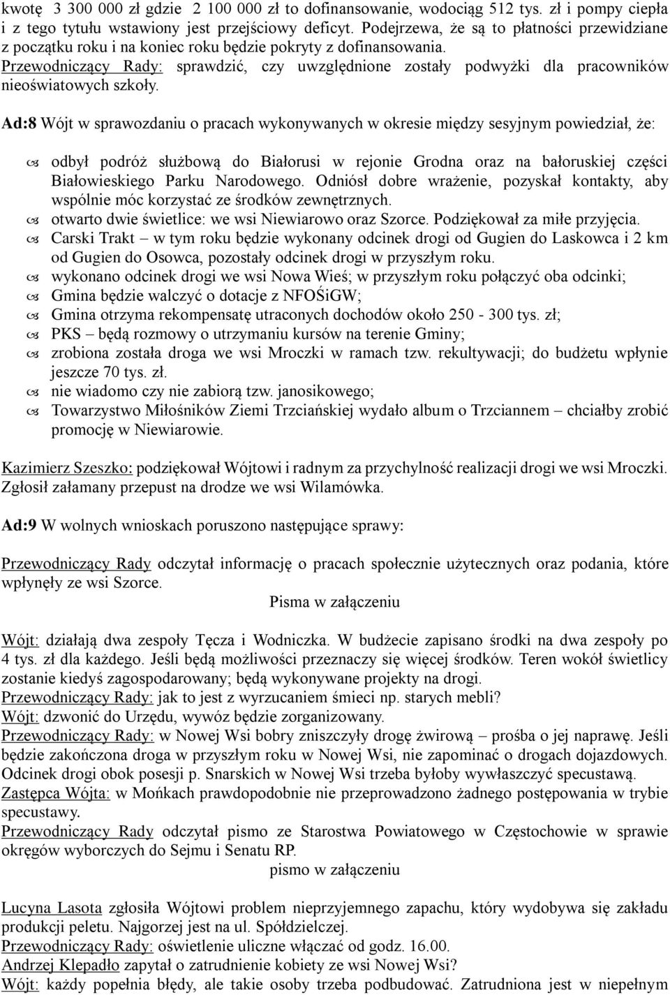 Przewodniczący Rady: sprawdzić, czy uwzględnione zostały podwyżki dla pracowników nieoświatowych szkoły.