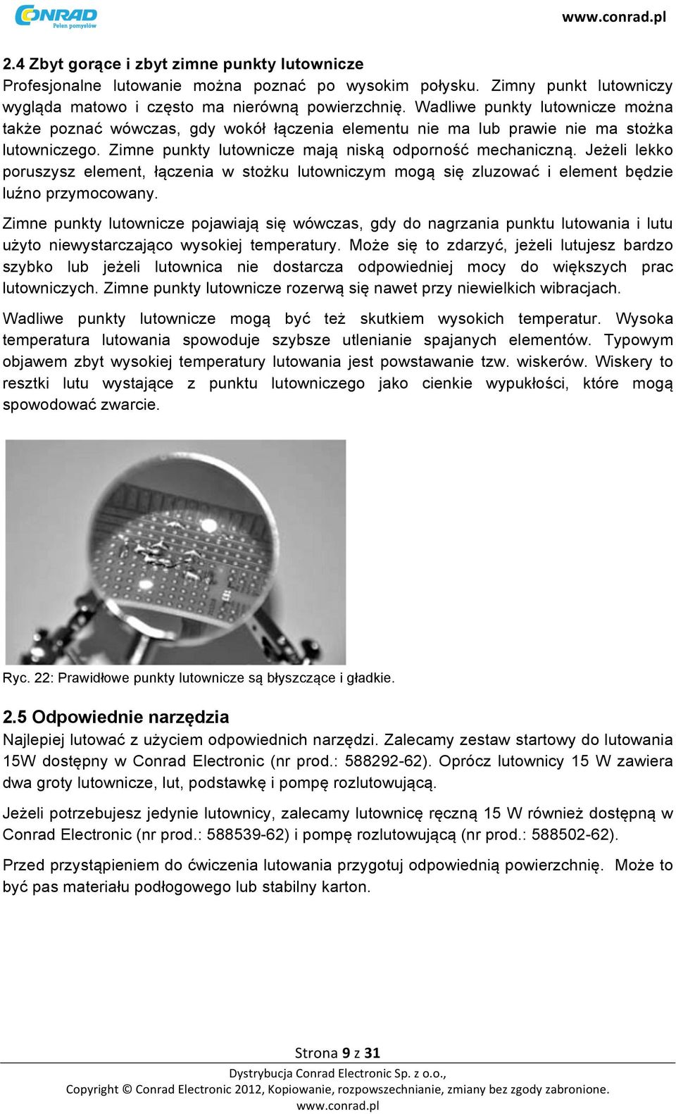 Jeżeli lekko poruszysz element, łączenia w stożku lutowniczym mogą się zluzować i element będzie luźno przymocowany.