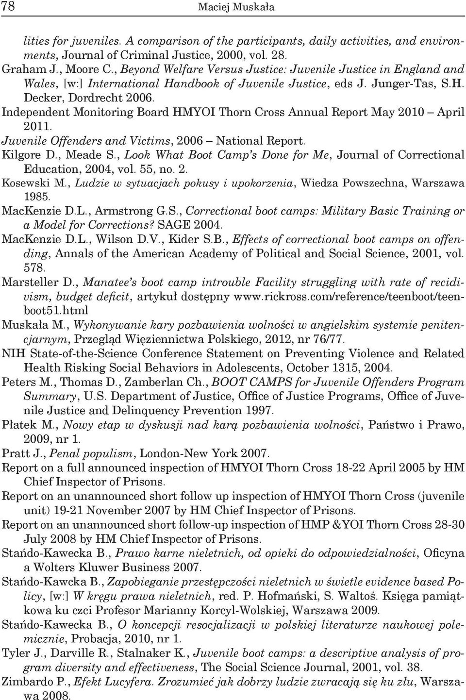 Independent Monitoring Board HMYOI Thorn Cross Annual Report May 2010 April 2011. Juvenile Offenders and Victims, 2006 National Report. Kilgore D., Meade S.